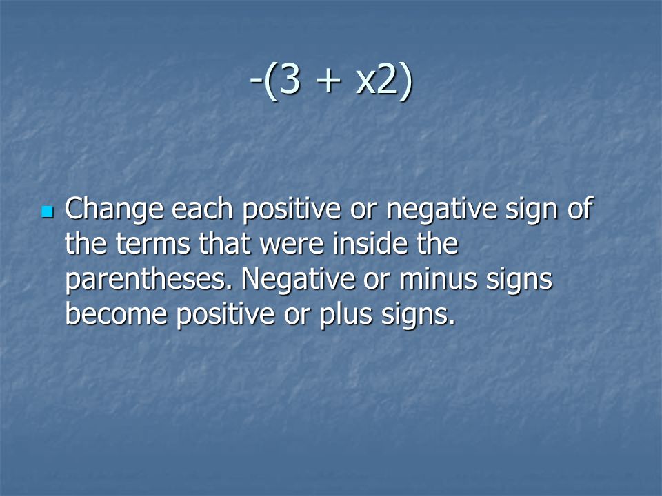 -(3 + x2) Change each positive or negative sign of the terms that were inside the parentheses.