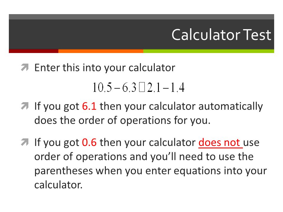 Calculator Test Enter this into your calculator