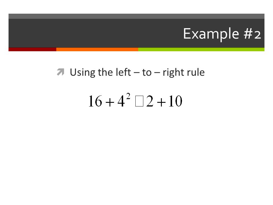 Example #2 Using the left – to – right rule