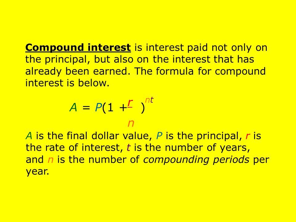Compound interest is interest paid not only on the principal, but also on the interest that has already been earned. The formula for compound interest is below.