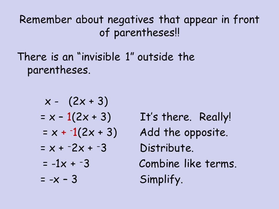 Remember about negatives that appear in front of parentheses!!