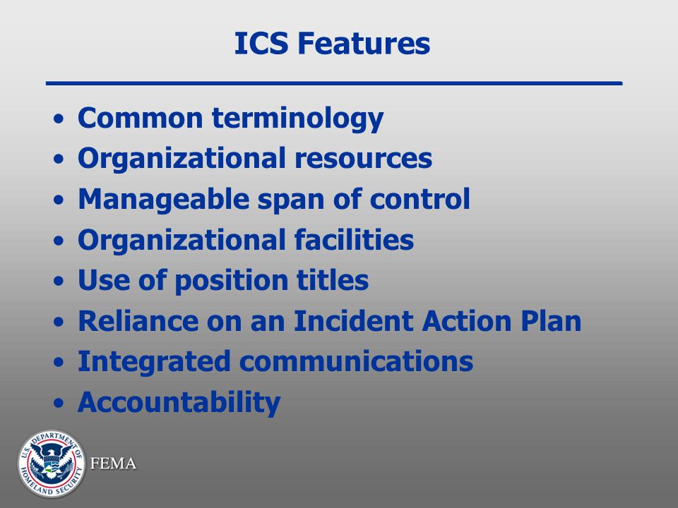 ICS Features Common terminology Organizational resources