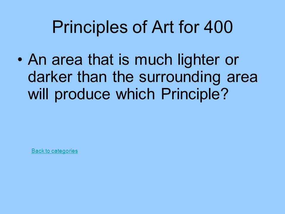 Principles of Art for 400 An area that is much lighter or darker than the surrounding area will produce which Principle