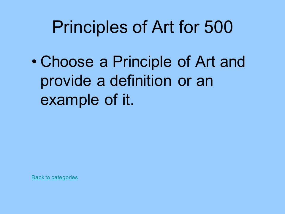Principles of Art for 500 Choose a Principle of Art and provide a definition or an example of it.