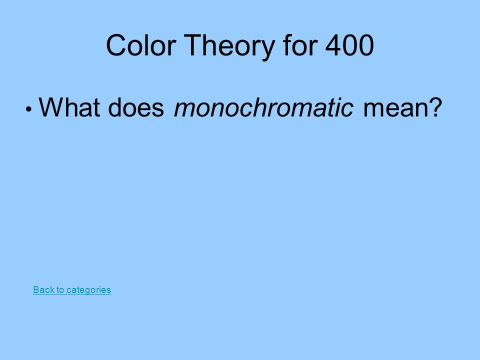 Color Theory for 400 What does monochromatic mean Back to categories
