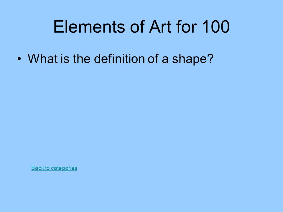 Elements of Art for 100 What is the definition of a shape