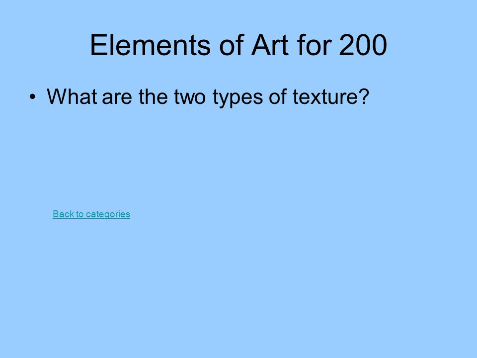 Elements of Art for 200 What are the two types of texture