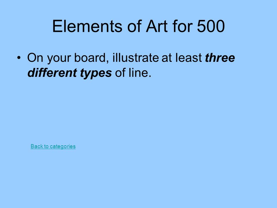 Elements of Art for 500 On your board, illustrate at least three different types of line.