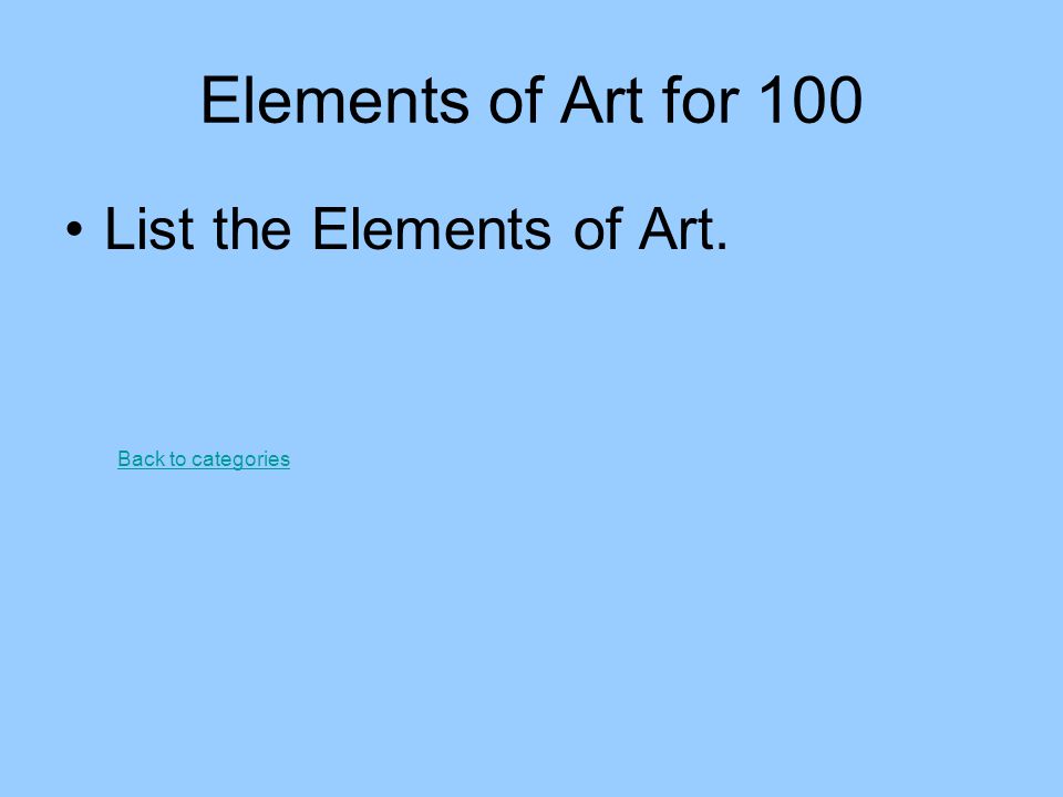 Elements of Art for 100 List the Elements of Art. Back to categories