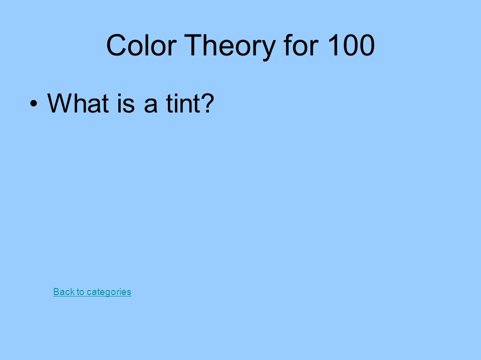 Color Theory for 100 What is a tint Back to categories