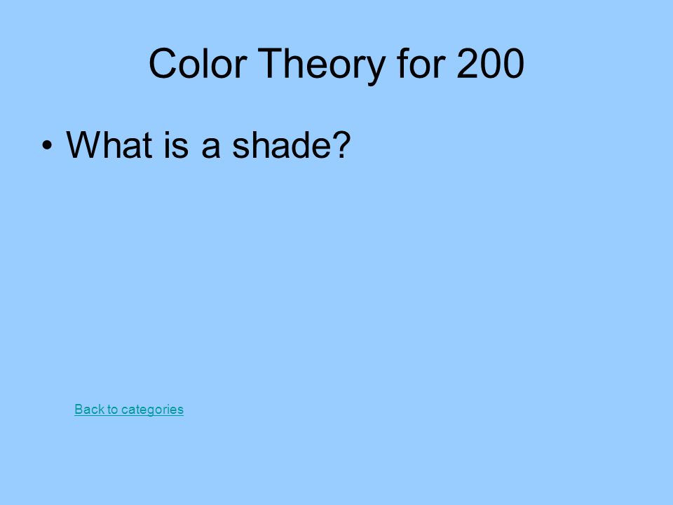 Color Theory for 200 What is a shade Back to categories