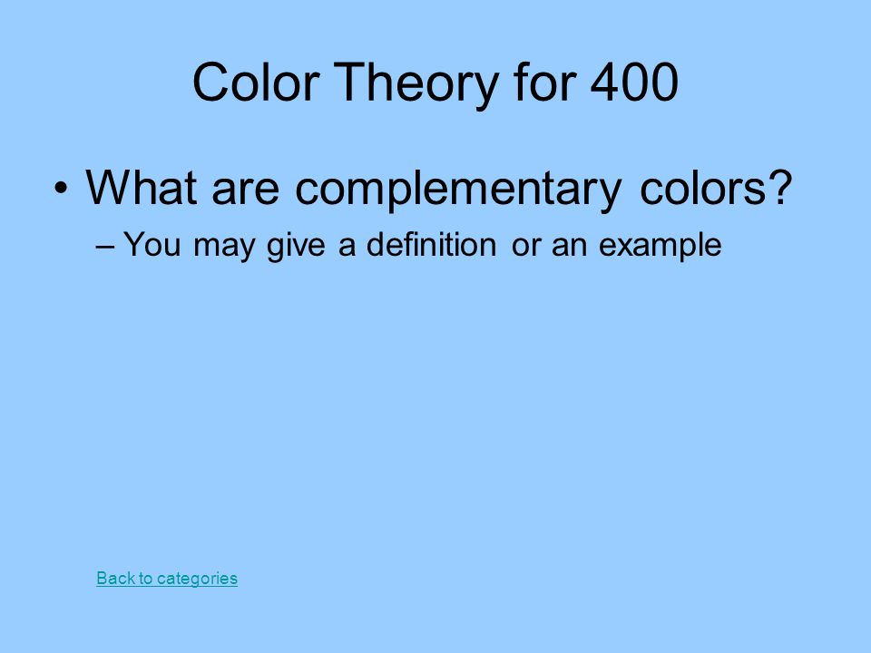 Color Theory for 400 What are complementary colors