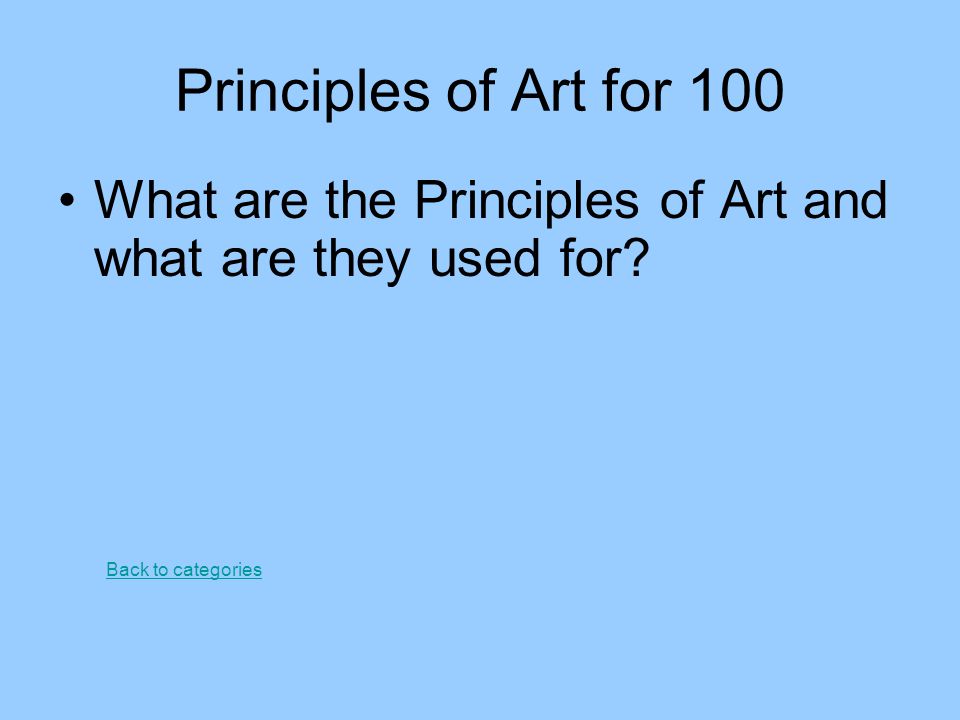 Principles of Art for 100 What are the Principles of Art and what are they used for.