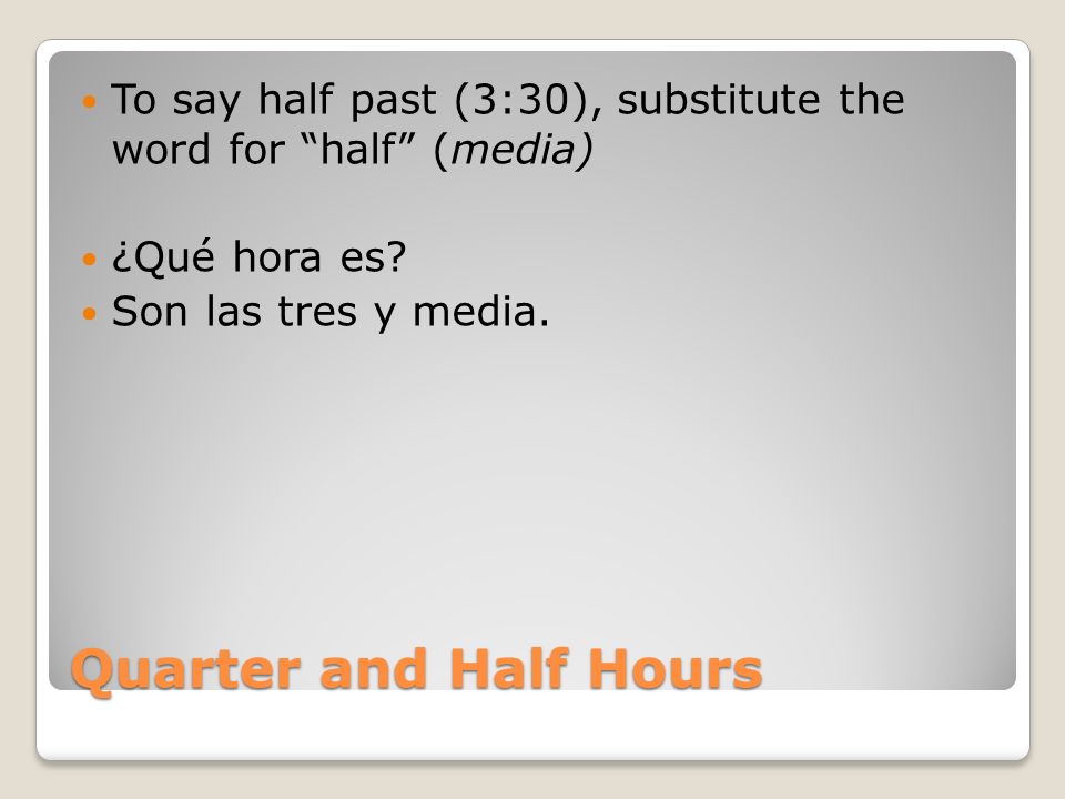 To say half past (3:30), substitute the word for half (media)