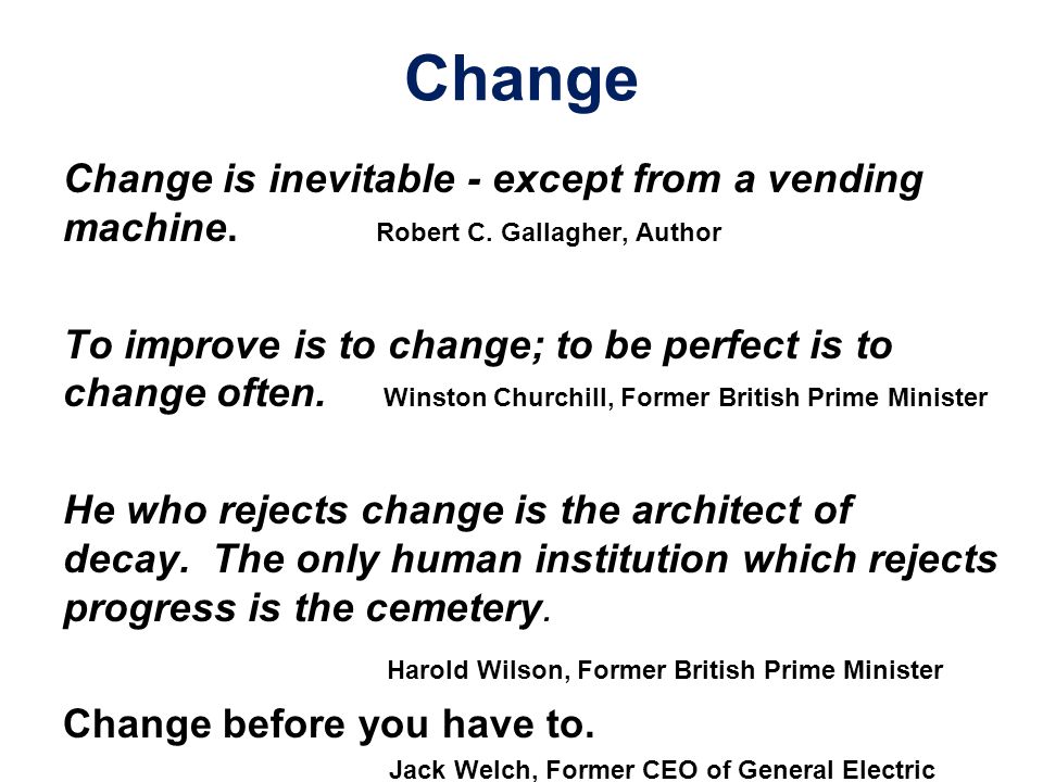 Change Change is inevitable - except from a vending machine. Robert C. Gallagher, Author.