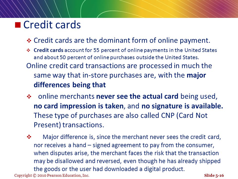 Credit cards Credit cards are the dominant form of online payment.