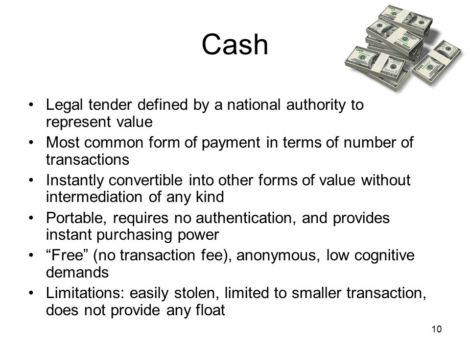 Cash Legal tender defined by a national authority to represent value