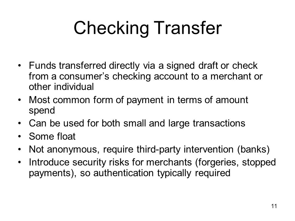 Checking Transfer Funds transferred directly via a signed draft or check from a consumer’s checking account to a merchant or other individual.