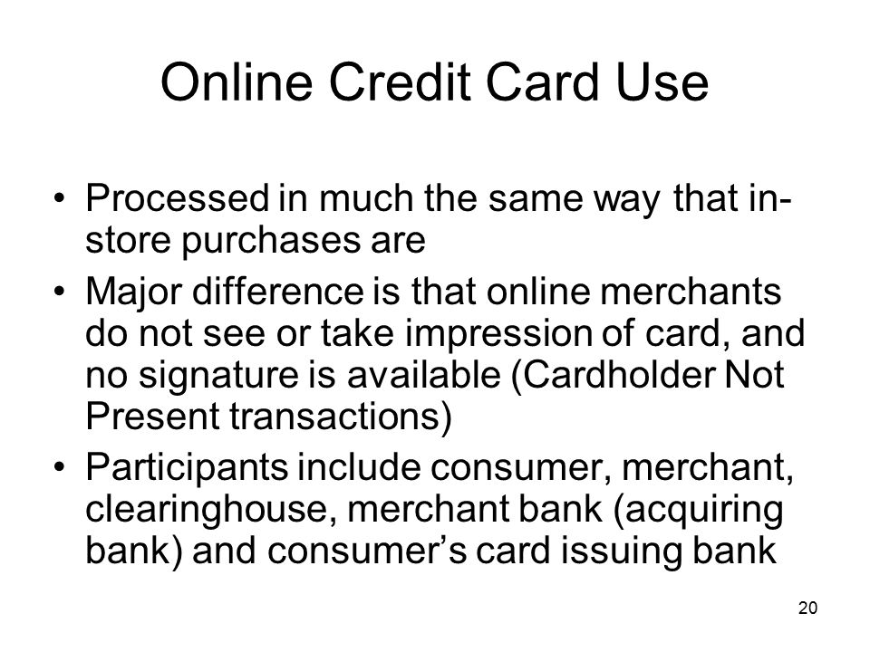 Online Credit Card Use Processed in much the same way that in-store purchases are.