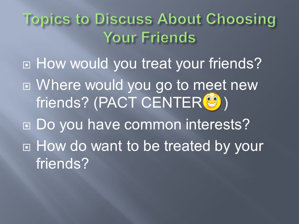 Topics to Discuss About Choosing Your Friends
