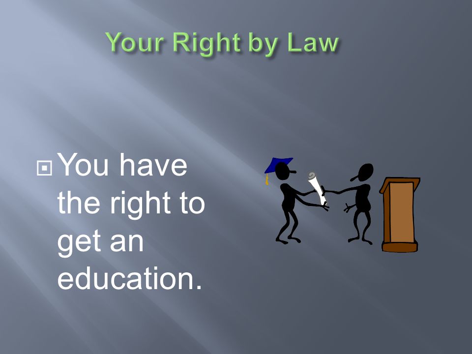 You have the right to get an education.