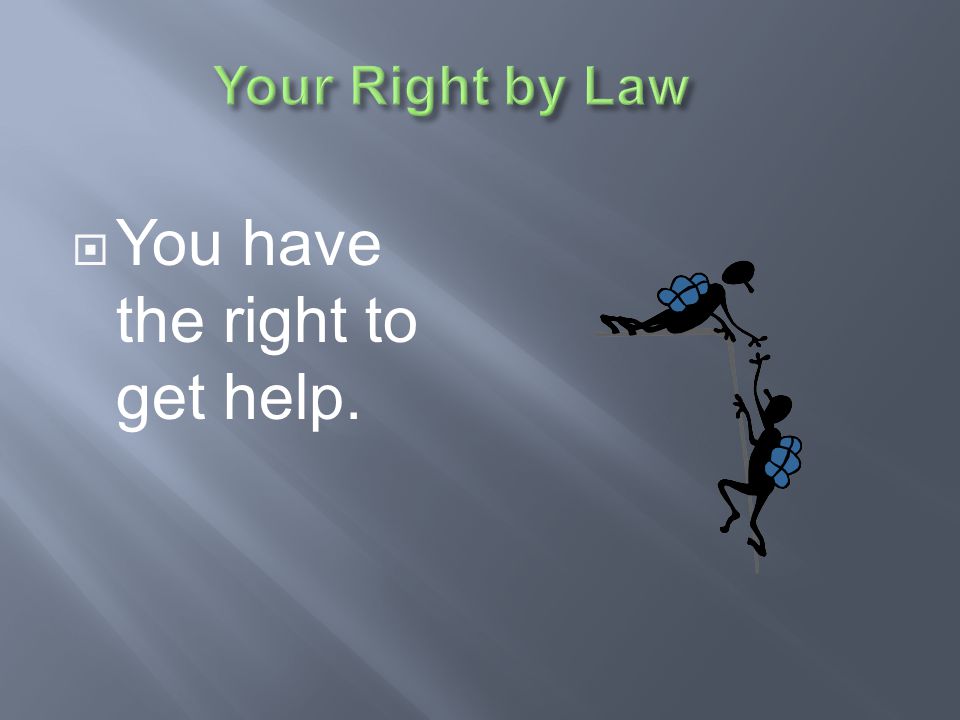 You have the right to get help.