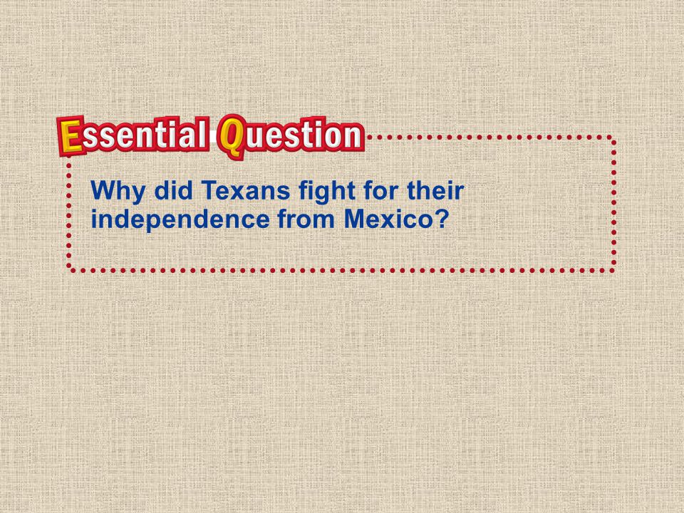 Why did Texans fight for their independence from Mexico