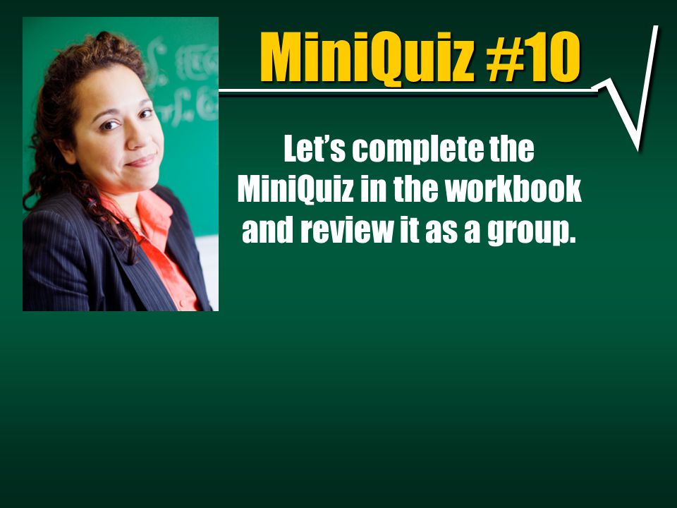 Let’s complete the MiniQuiz in the workbook and review it as a group.