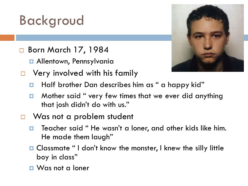 Backgroud Born March 17, 1984 Very involved with his family