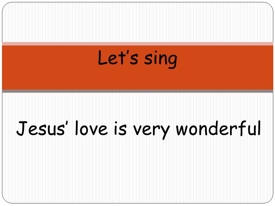 Let’s sing Jesus’ love is very wonderful