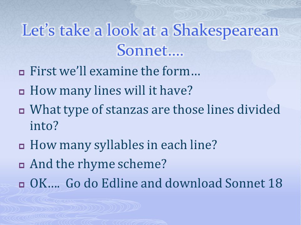 Let’s take a look at a Shakespearean Sonnet….