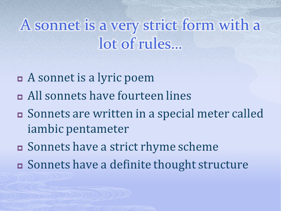 A sonnet is a very strict form with a lot of rules…