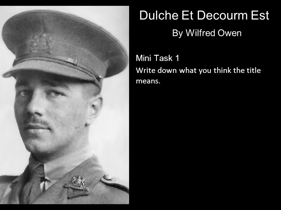 By Wilfred Owen Mini Task 1 Write down what you think the title means.