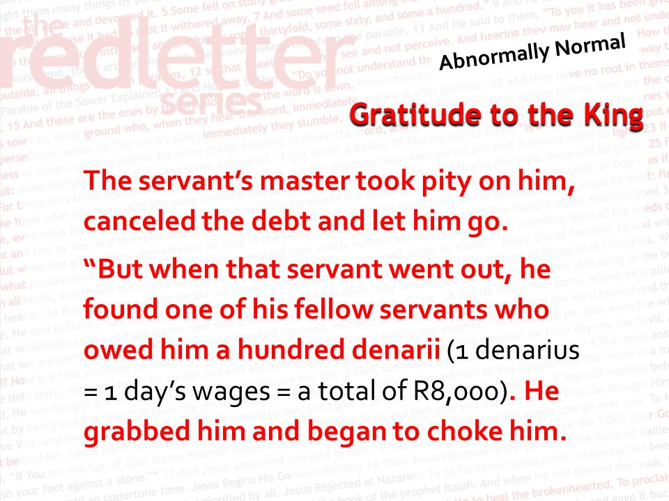 The servant’s master took pity on him, canceled the debt and let him go.