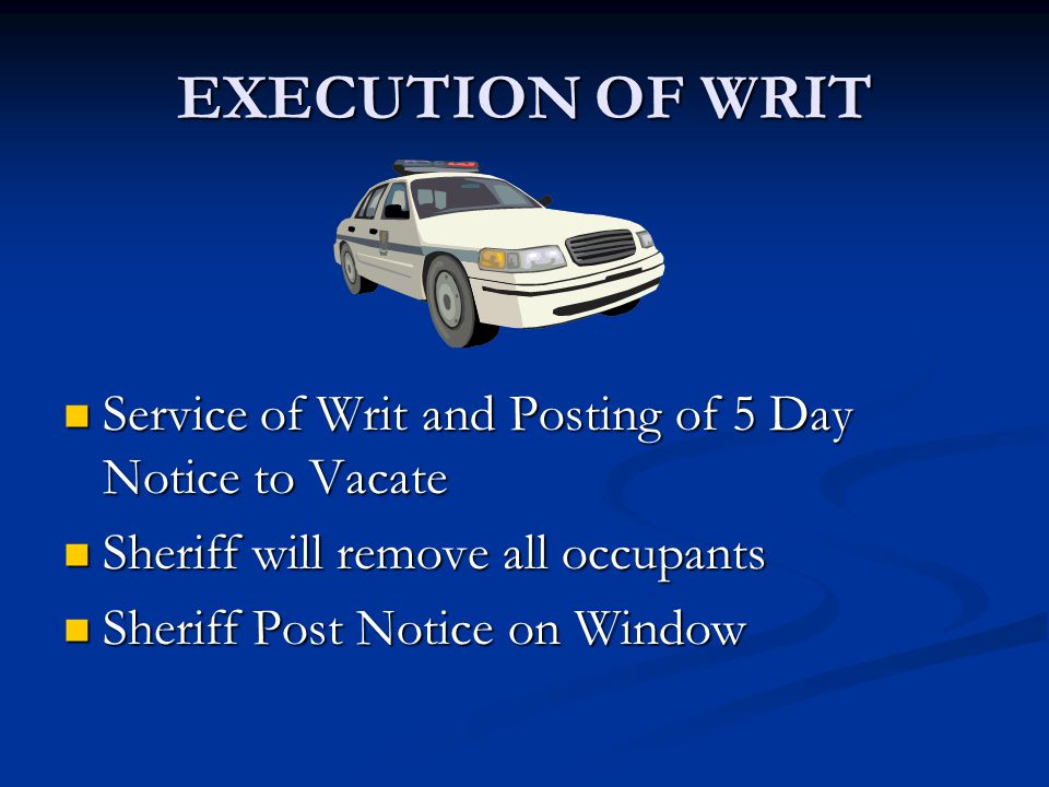 EXECUTION OF WRIT Service of Writ and Posting of 5 Day Notice to Vacate. Sheriff will remove all occupants.