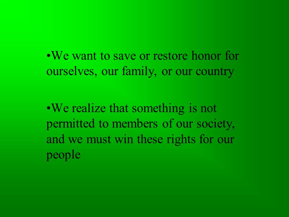 We want to save or restore honor for ourselves, our family, or our country