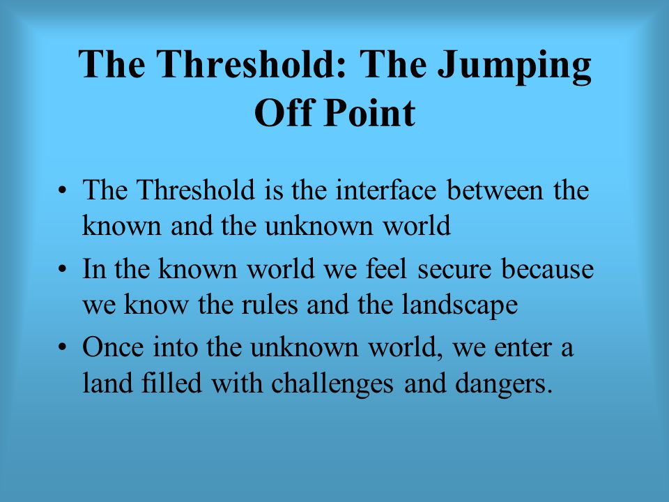 The Threshold: The Jumping Off Point