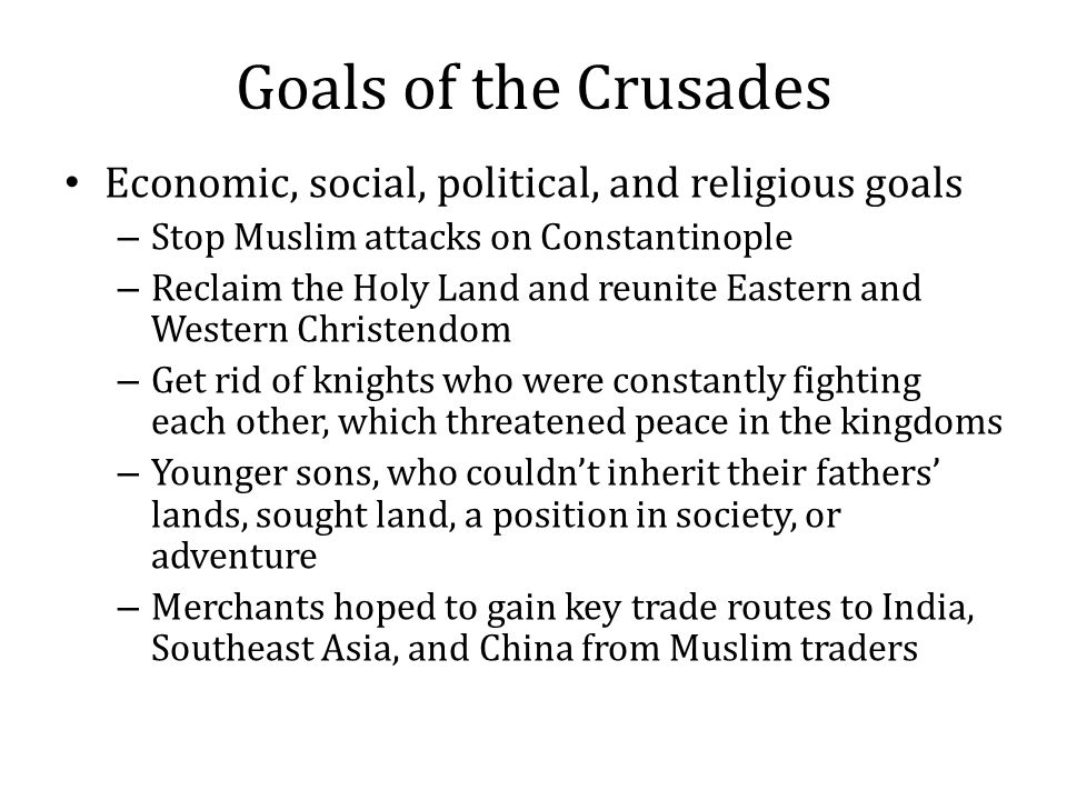 Goals of the Crusades Economic, social, political, and religious goals