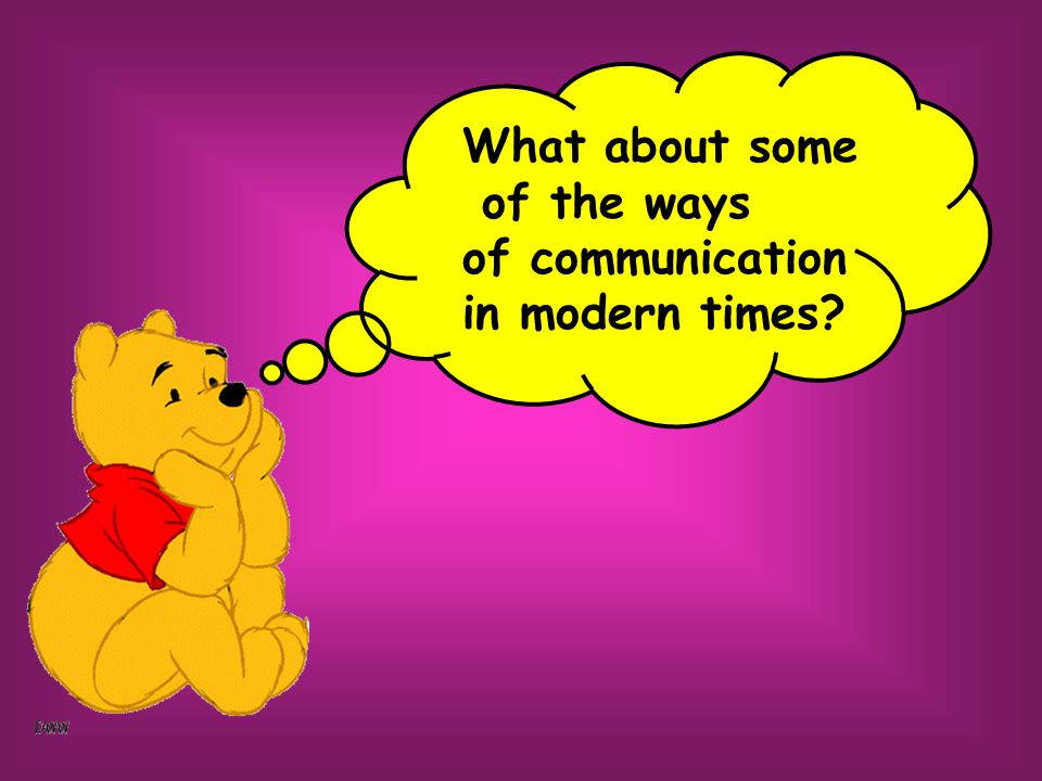 What about some of the ways of communication in modern times