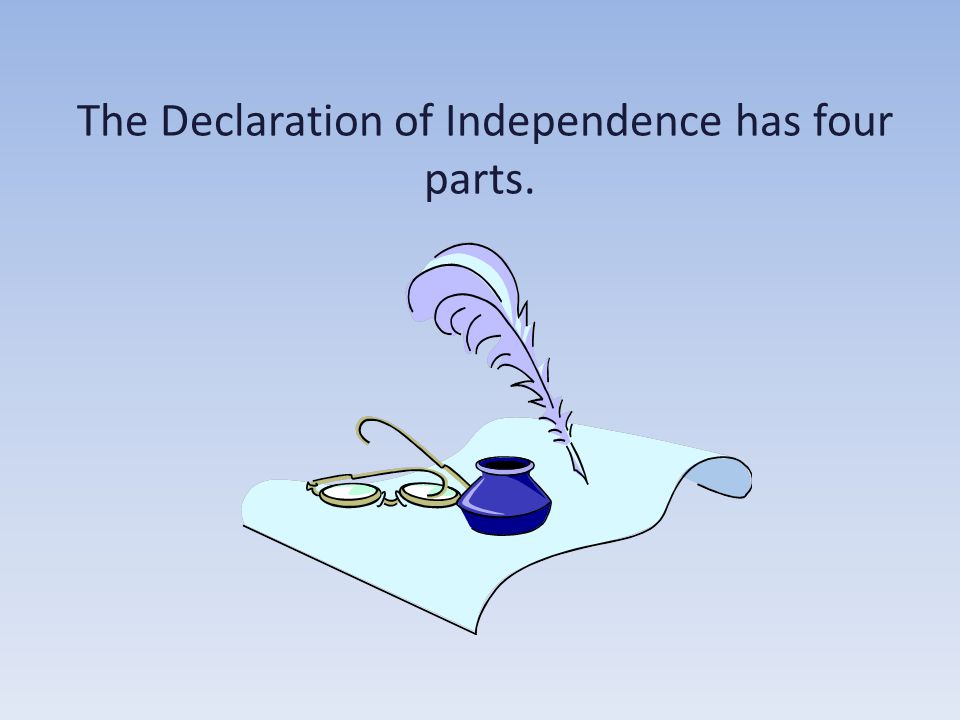 The Declaration of Independence has four parts.