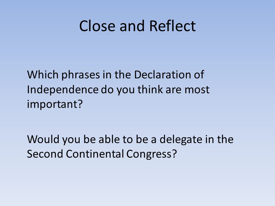 Close and Reflect Which phrases in the Declaration of Independence do you think are most important