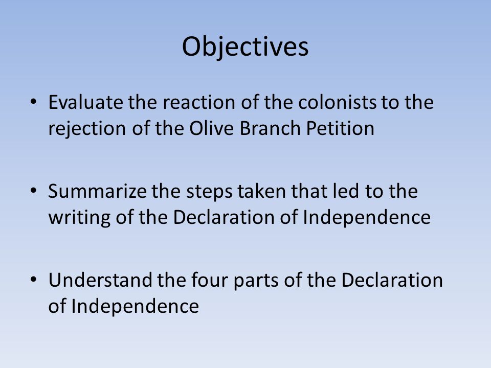 Objectives Evaluate the reaction of the colonists to the rejection of the Olive Branch Petition.