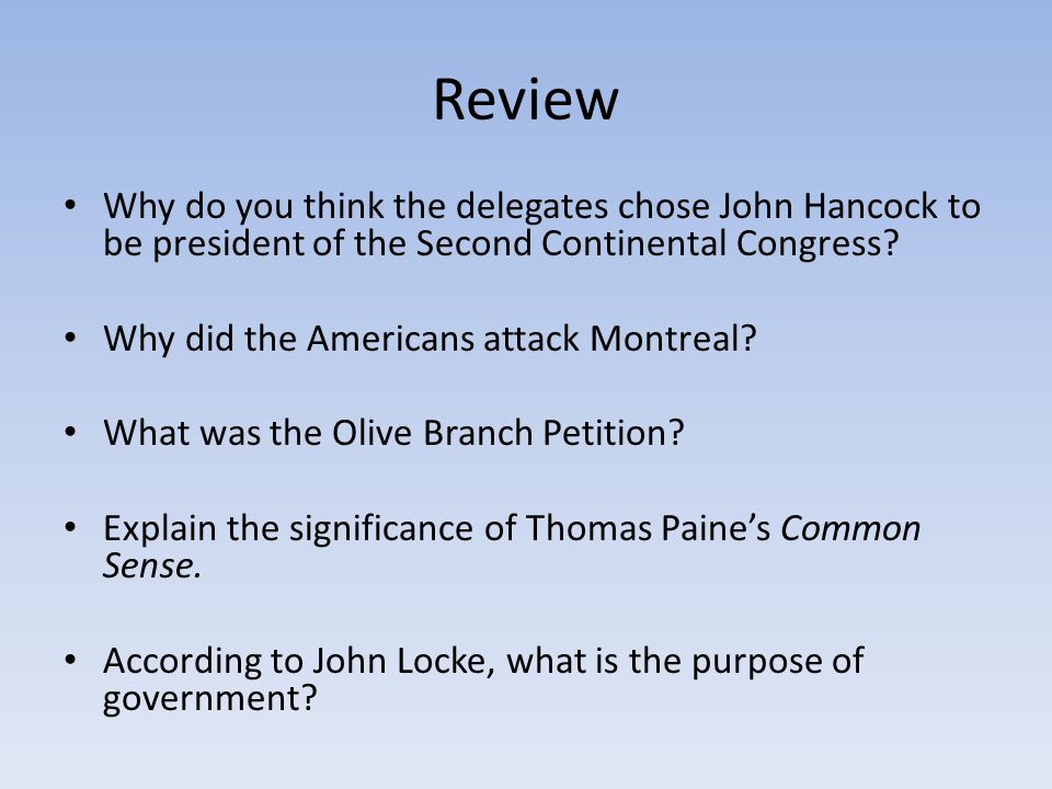 Review Why do you think the delegates chose John Hancock to be president of the Second Continental Congress