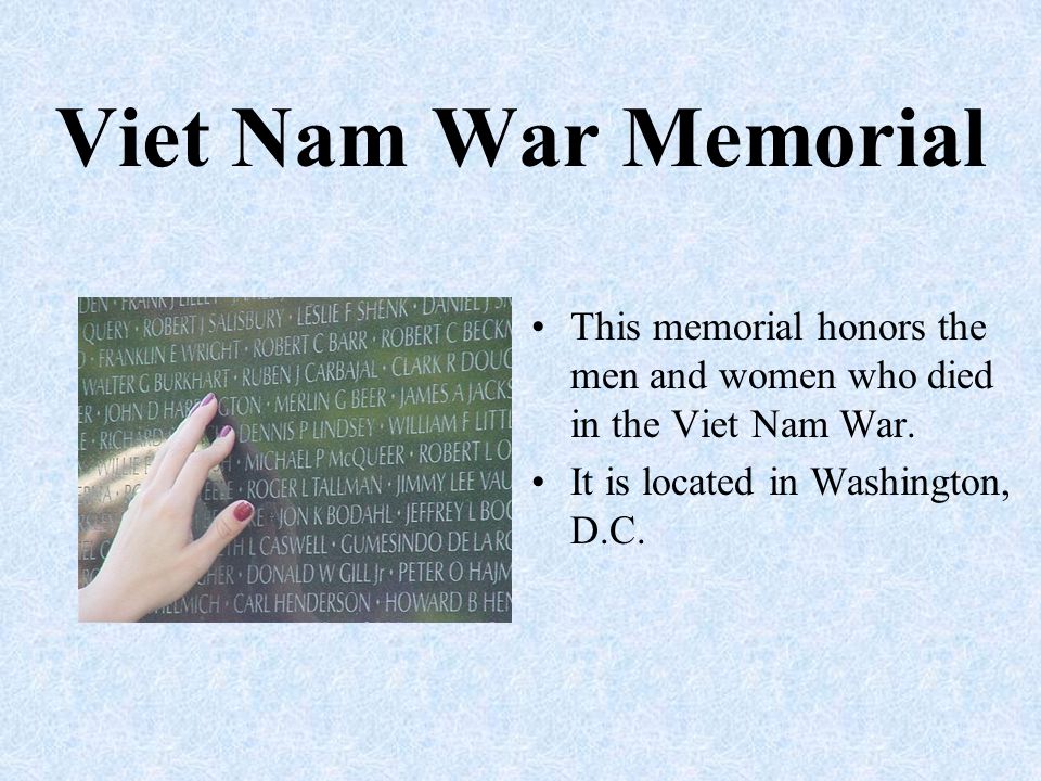 Viet Nam War Memorial This memorial honors the men and women who died in the Viet Nam War.
