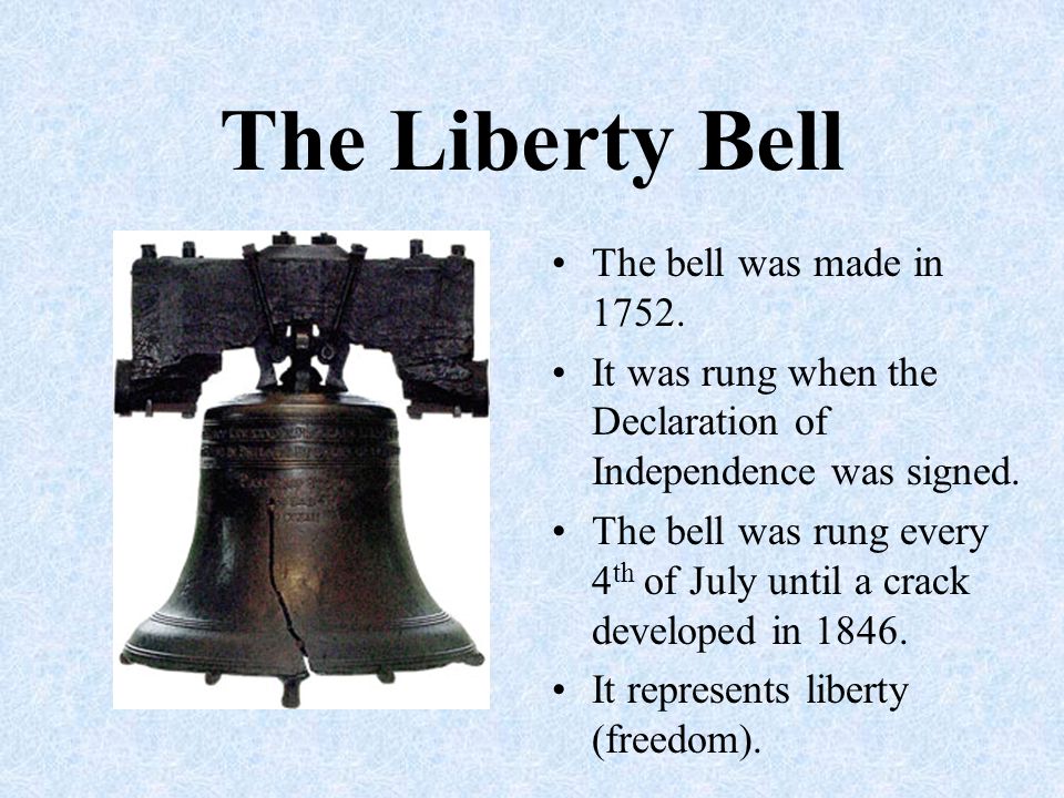 The Liberty Bell The bell was made in 1752.