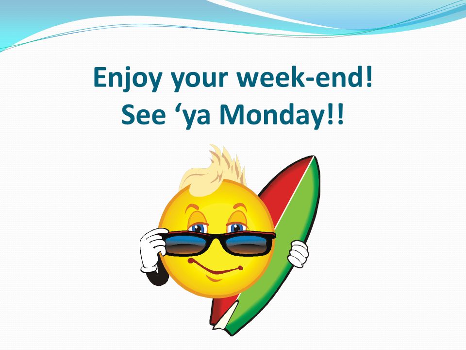 Enjoy your week-end! See ‘ya Monday!!