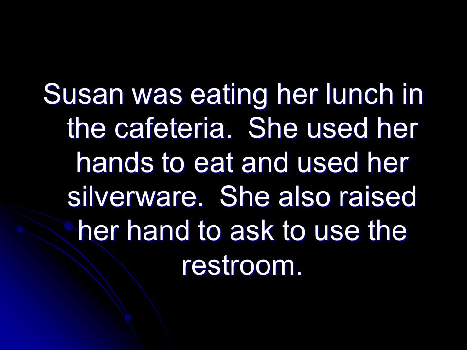 Susan was eating her lunch in the cafeteria