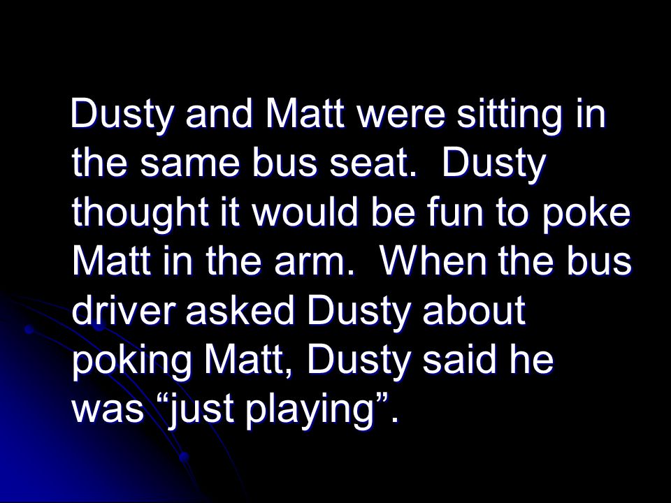 Dusty and Matt were sitting in the same bus seat