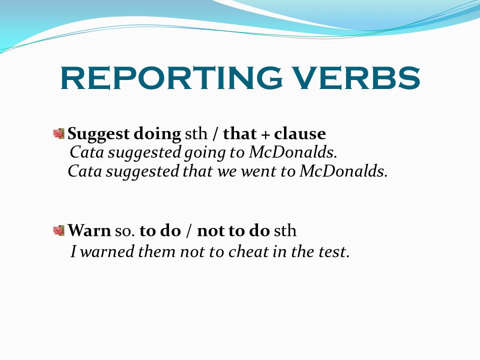 REPORTING VERBS Suggest doing sth / that + clause