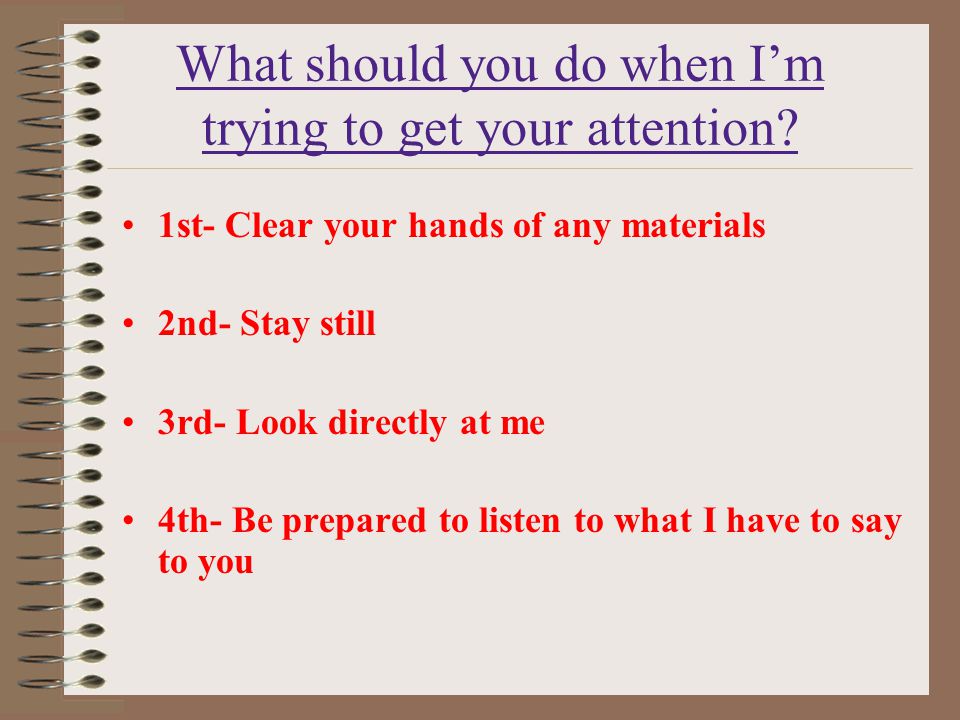 What should you do when I’m trying to get your attention